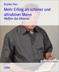 Mehr Erfolg als schöner und attraktiver Mann - Branko Perc - E-Book