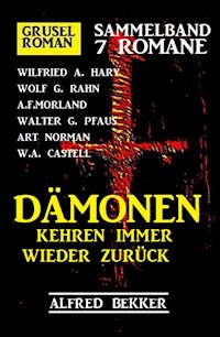 Dämonen kehren immer wieder zurück: Gruselroman Sammelband 7 Romane - Alfred Bekker - E-Book