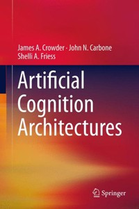 Artificial Cognition Architectures - James Crowder - E-Book