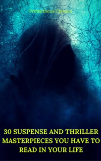 30 Suspense and Thriller Masterpieces you have to read in your life (Best Navigation, Active TOC) (Prometheus Classics) - Marcel Allain - E-Book
