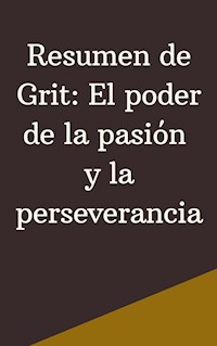 Resumen de Grit: El poder de la pasión y la perseverancia - Mente B - E-Book