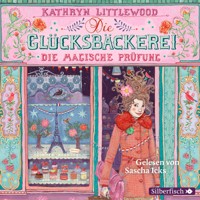 Die Glücksbäckerei 2: Die magische Prüfung - Kathryn Littlewood - Hörbuch