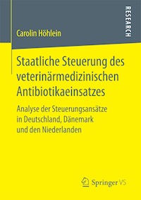 Staatliche Steuerung des veterinärmedizinischen Antibiotikaeinsatzes - Carolin Höhlein - E-Book