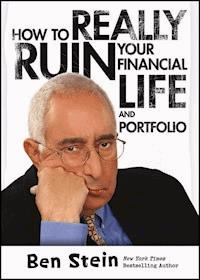 How To Really Ruin Your Financial Life and Portfolio - Ben Stein - E-Book