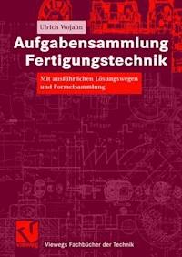 Aufgabensammlung Fertigungstechnik - Ulrich Wojahn - E-Book