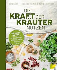Die Kraft der Kräuter nutzen - Irene Hager - E-Book