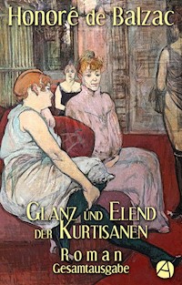 Glanz und Elend der Kurtisanen. Gesamtausgabe - Honore de Balzac - E-Book