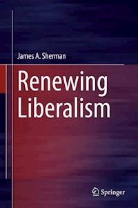 Renewing Liberalism - James A. Sherman - E-Book