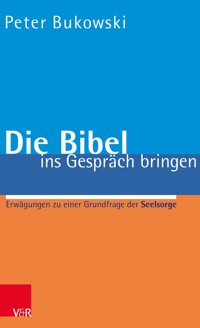 Die Bibel ins Gespräch bringen - Peter Bukowski - E-Book