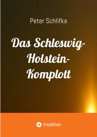 Das Schleswig-Holstein-Komplott - Peter Schlifka - E-Book