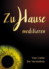 Zuhause meditieren: Von Liebe bis Verstehen - Samarpan P. Powels - E-Book