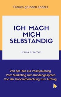 Ich mach mich selbständig - Ursula Kraemer - E-Book