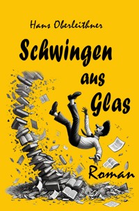 Schwingen aus Glas - Hans Oberleithner - E-Book
