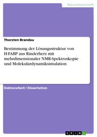 Bestimmung der Lösungsstruktur von H-FABP aus Rinderherz mit mehrdimensionaler NMR-Spektroskopie und Molekulardynamiksimulation - Thorsten Brandau - E-Book