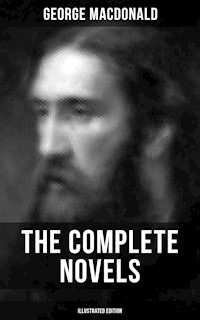 The Complete Novels of George MacDonald (Illustrated Edition) - George MacDonald - E-Book