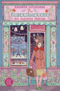 Die Glücksbäckerei – Die magische Prüfung - Kathryn Littlewood - E-Book