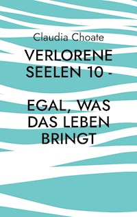 Verlorene Seelen 10 - Egal, was das Leben bringt - Claudia Choate - E-Book