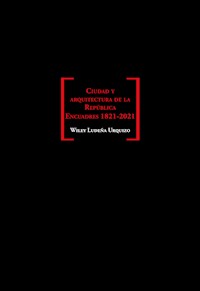 Ciudad y arquitectura de la República. Encuadres 1821-2021 - Wiley Ludeña - E-Book
