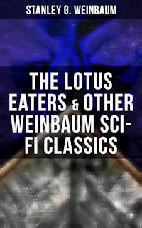 The Lotus Eaters & Other Weinbaum Sci-Fi Classics - Stanley G. Weinbaum - E-Book