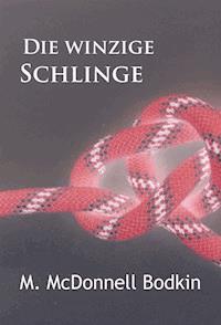 Die winzige Schlinge - M. McDonnell Bodkin - E-Book