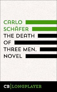 The Death Of Three Men. Novel - Carlo Schäfer - E-Book