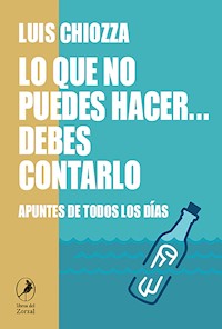 Lo que no puedes hacer… debes contarlo - Luis Chiozza - E-Book