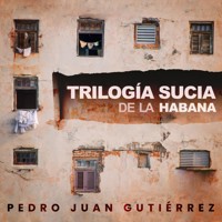 Trilogía sucia de La Habana - Pedro Juan Gutiérrez - Hörbuch