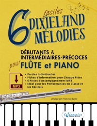 6 Mélodies Dixieland Faciles pour Flûte et Piano Débutants & Intermédiaires-Précoces avec Parties Individuelles, Fiches Informatives et Pistes d'Accompagnement MP3 - a cura di Francesco Leone - E-Book