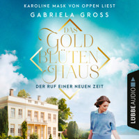 Das Goldblütenhaus - Der Ruf einer neuen Zeit - Goldblüten-Sage, Teil 1 (Ungekürzt) - Gabriela Groß - Hörbuch