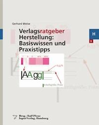 Verlagsratgeber Herstellung: Basiswissen und Praxistipps - Gerhard Weise - E-Book