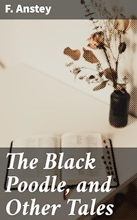 The Black Poodle, and Other Tales - F. Anstey - E-Book