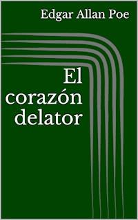 El corazón delator - Edgar Allan Poe - E-Book