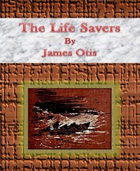 The Life Savers - James Otis - E-Book