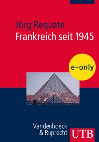 Frankreich seit 1945 - Jörg Requate - E-Book