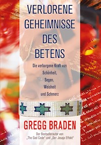 Verlorene Geheimnisse des Betens - Gregg Braden - E-Book