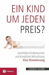 Ein Kind um jeden Preis? - Angelika Walser - E-Book