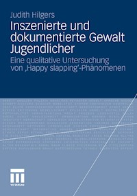 Inszenierte und dokumentierte Gewalt Jugendlicher - Judith Hilgers - E-Book