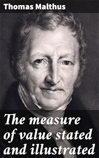 The measure of value stated and illustrated - THOMAS MALTHUS - E-Book