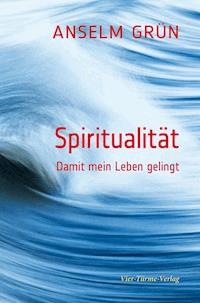 Spiritualität - Anselm Grün - E-Book