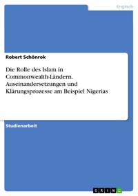 Die Rolle des Islam in Commonwealth-Ländern. Auseinandersetzungen und Klärungsprozesse  am Beispiel Nigerias - Robert Schönrok - E-Book