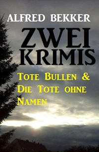 Zwei Krimis: Tote Bullen & Die Tote ohne Namen - Alfred Bekker - E-Book