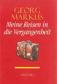 Meine Reisen in die Vergangenheit - Georg Markus - E-Book