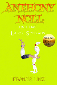 Anthony Noll und das Labor Sobizalis (Final Cut) - Francis Linz - E-Book