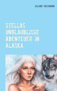 Stella´s unglaubliche Abenteuer in Alaska - Juliane Rassmann - E-Book