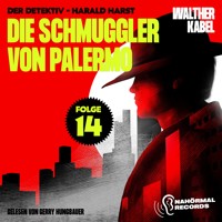 Die Schmuggler von Palermo (Der Detektiv-Harald Harst, Folge 14) - Walther Kabel - Hörbuch
