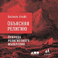 Объясняя религию: Природа религиозного мышления - Паскаль Буайе - Hörbuch