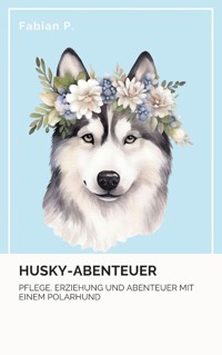 Husky Abenteuer - Fabian Pscherer - E-Book