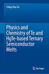 Physics and Chemistry of Te and HgTe-based Ternary Semiconductor Melts - Ching-Hua Su - E-Book