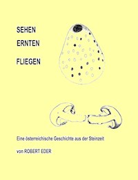SEHEH ERNTEN FLIEGEN - Robert Eder - E-Book