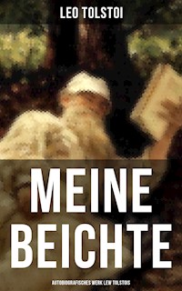 Meine Beichte: Autobiografisches Werk Lew Tolstois - Leo Tolstoi - E-Book
